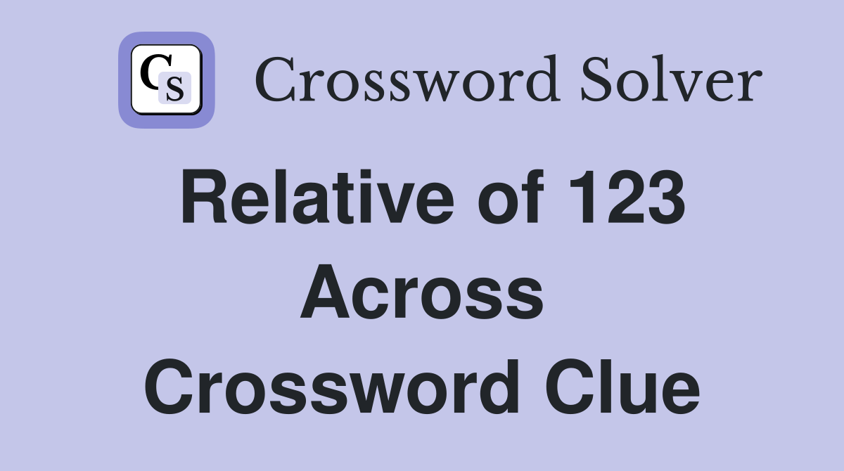 Relative of 123 Across Crossword Clue