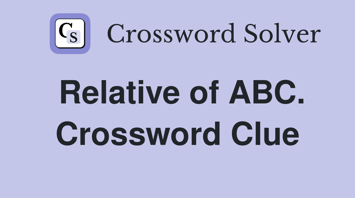 Relative of ABC. Crossword Clue