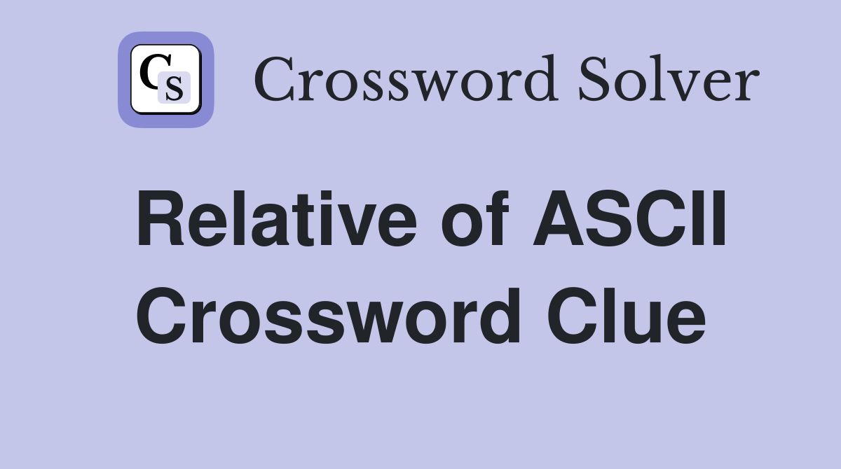 Relative of ASCII Crossword Clue