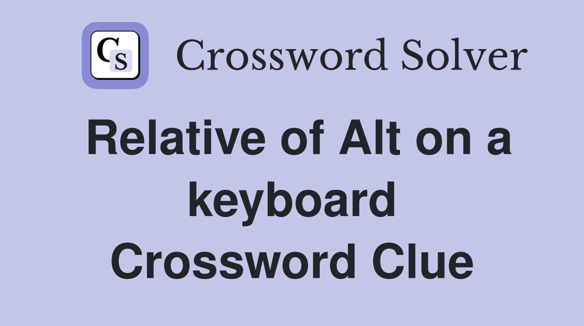 Relative of Alt on a keyboard Crossword Clue
