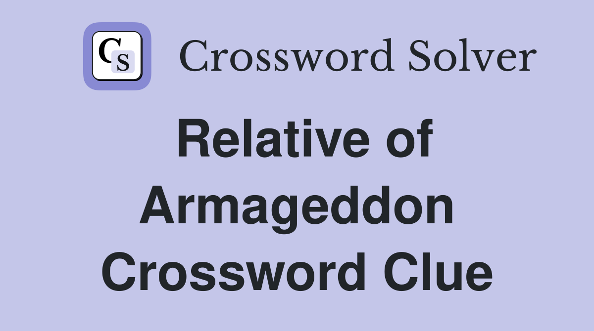 Relative of Armageddon Crossword Clue
