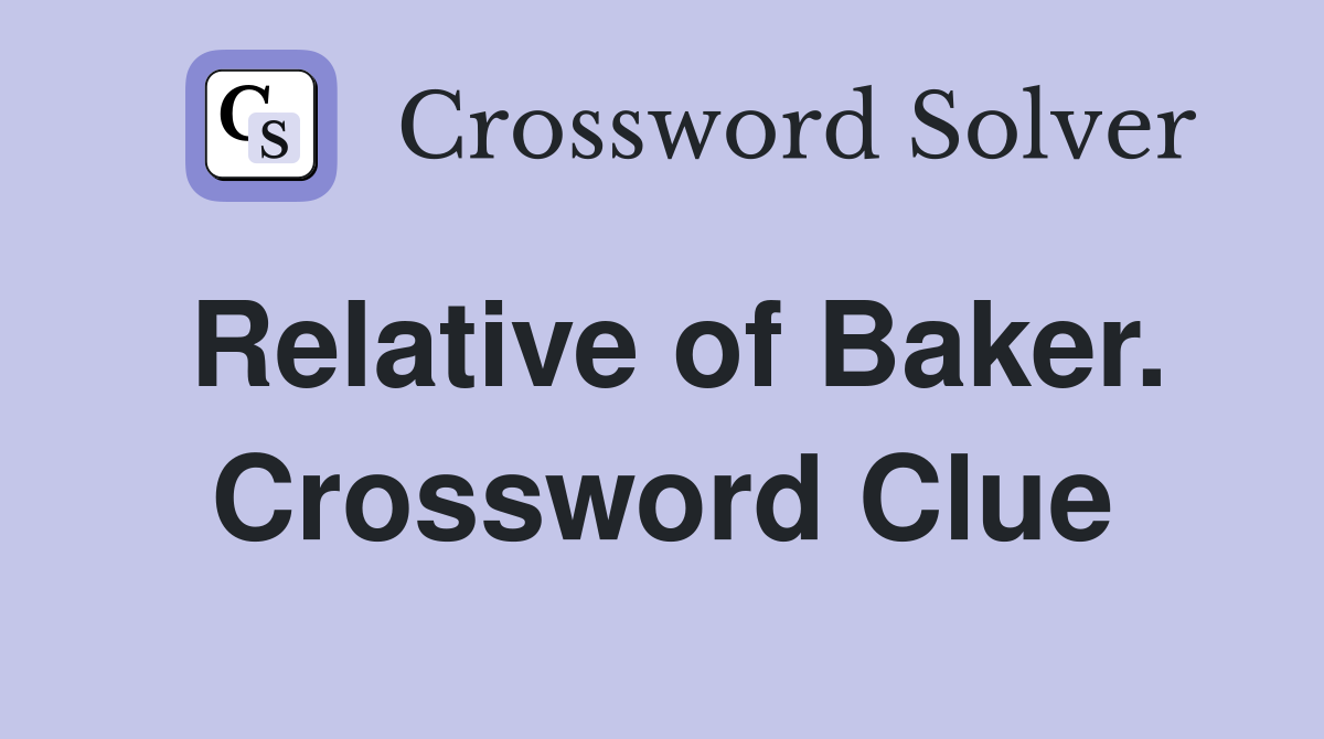Relative of Baker. Crossword Clue