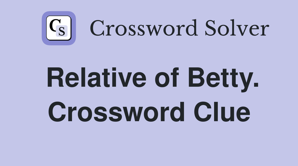 Relative of Betty. Crossword Clue