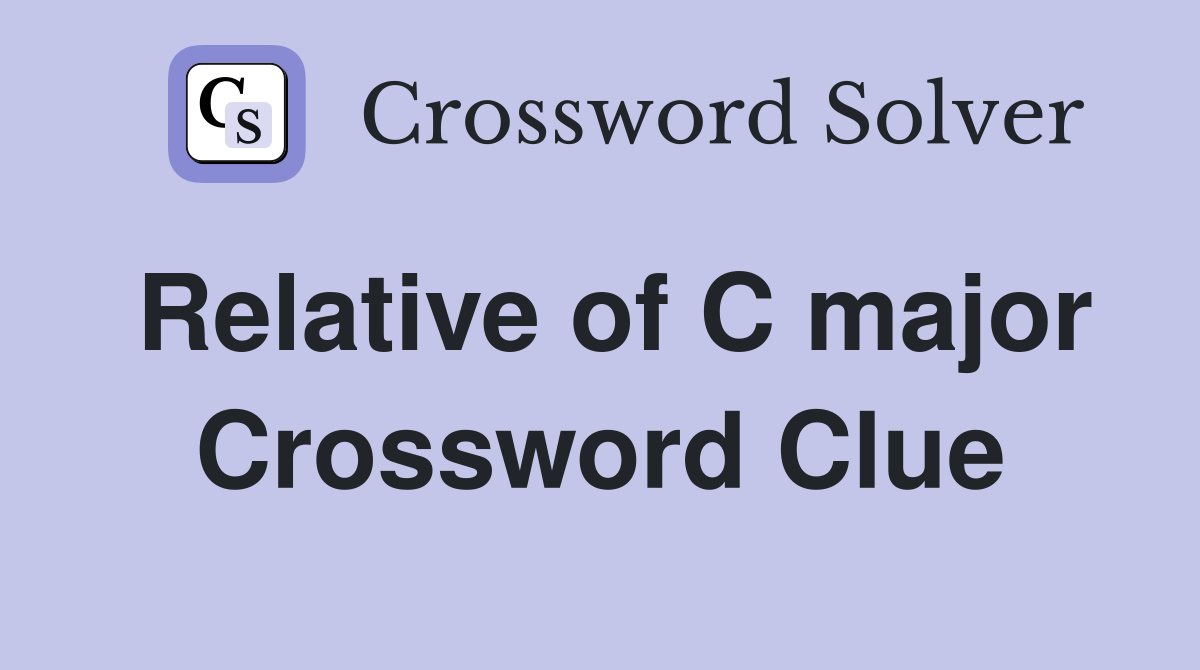 Relative of C major Crossword Clue