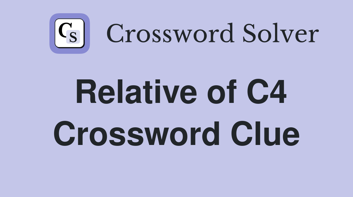 Relative of C4 Crossword Clue