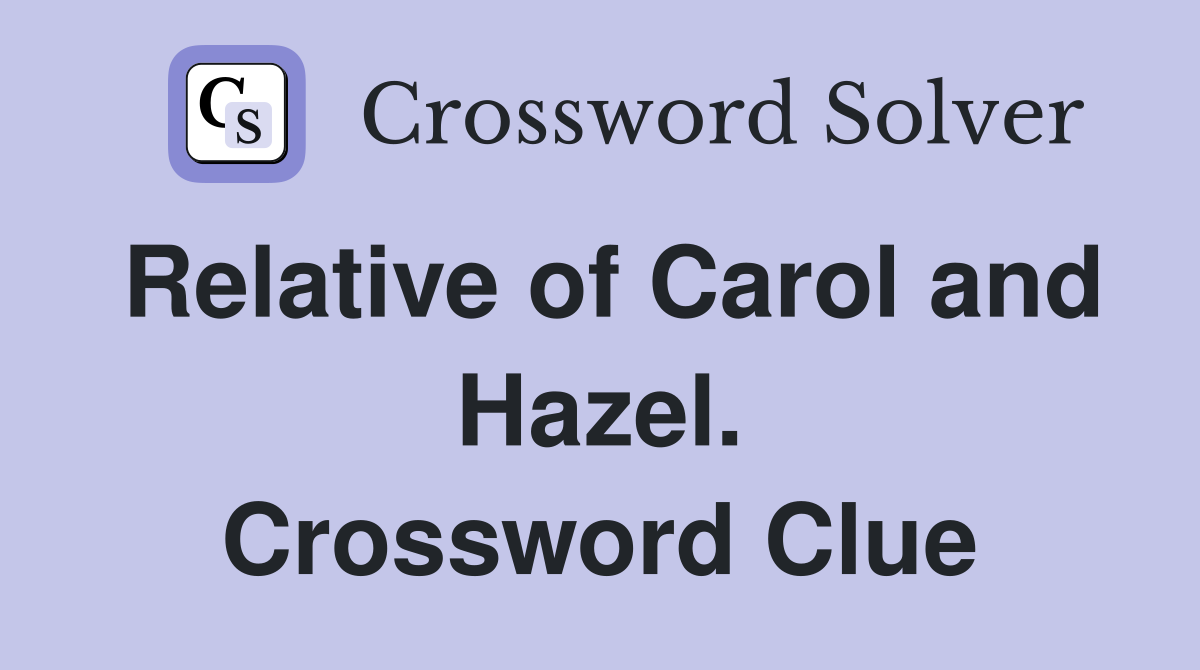 Relative of Carol and Hazel. Crossword Clue