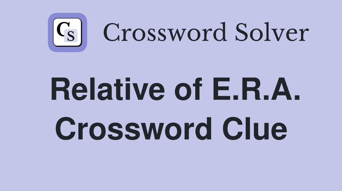 Relative of E.R.A. Crossword Clue