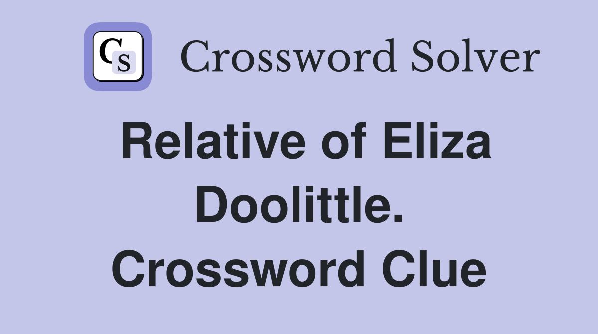 Relative of Eliza Doolittle. Crossword Clue