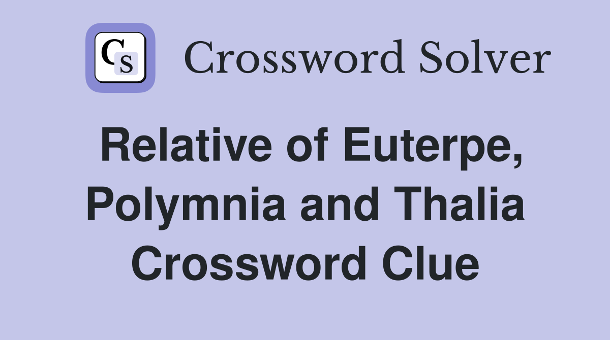 Relative of Euterpe, Polymnia and Thalia Crossword Clue