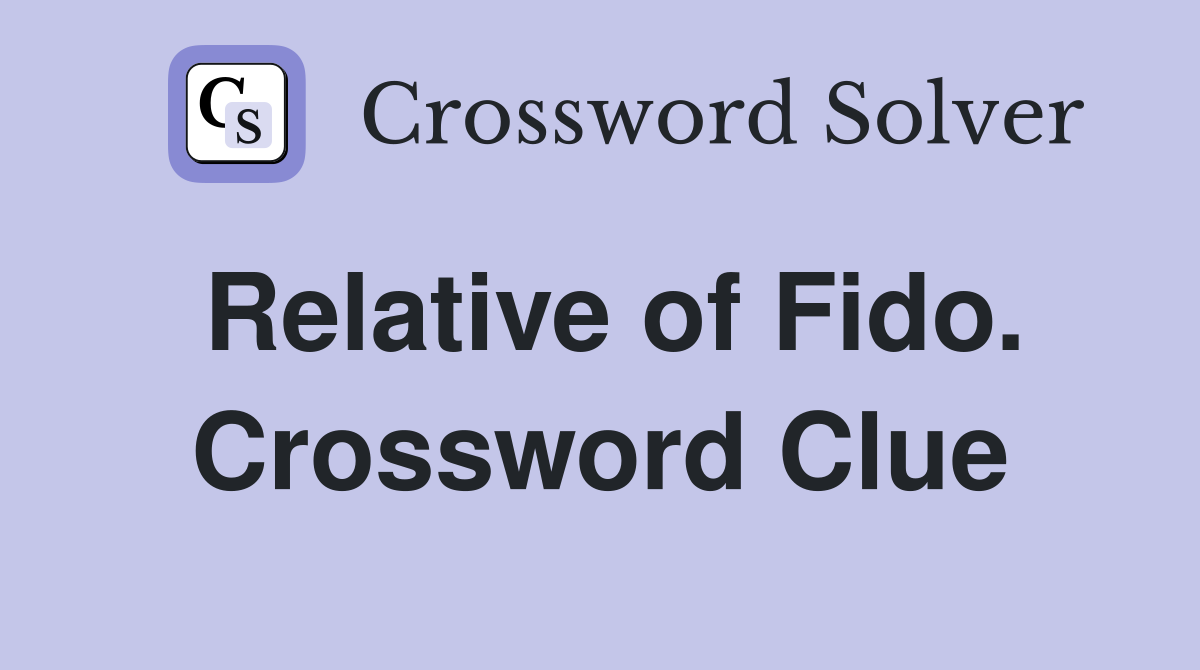 Relative of Fido. Crossword Clue