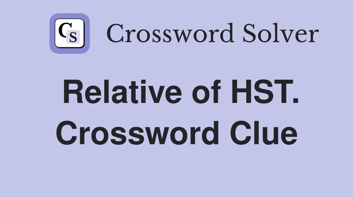 Relative of HST. Crossword Clue