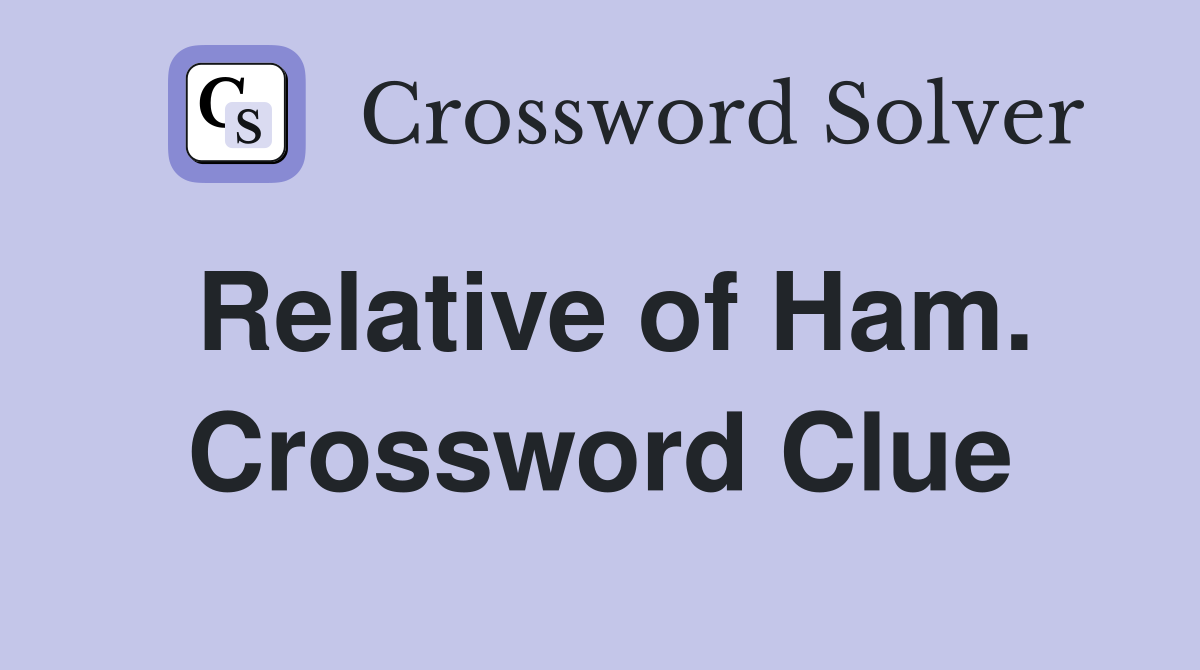 Relative of Ham. Crossword Clue