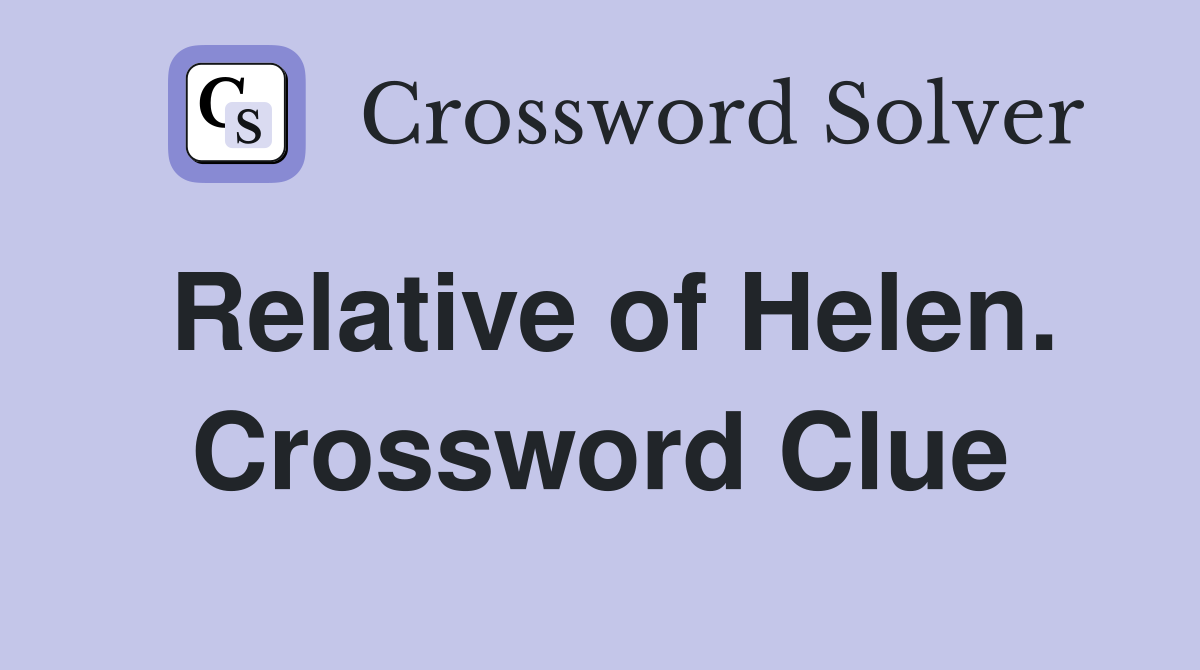 Relative of Helen. Crossword Clue