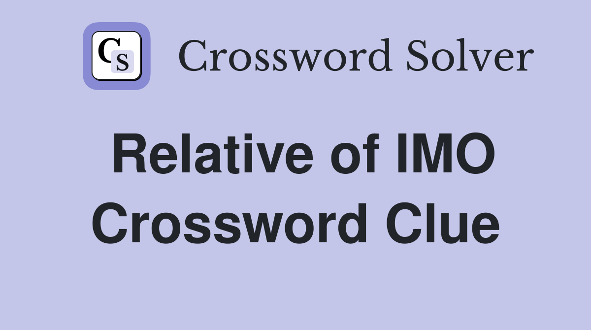 Relative of IMO Crossword Clue