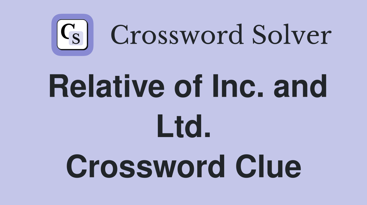 Relative of Inc. and Ltd. Crossword Clue