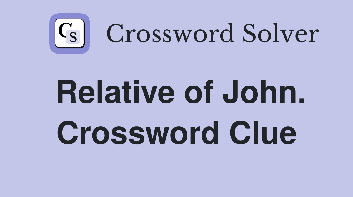 Relative of John. Crossword Clue