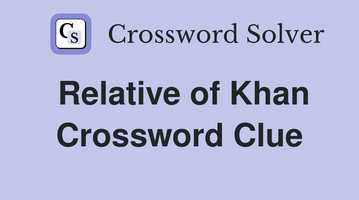 Relative of Khan Crossword Clue