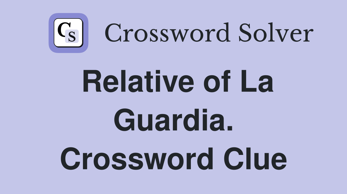 Relative of La Guardia. Crossword Clue