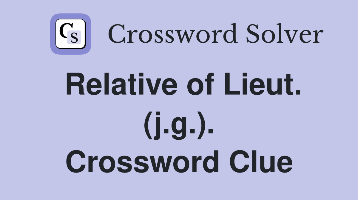 Relative of Lieut. (j.g.). Crossword Clue