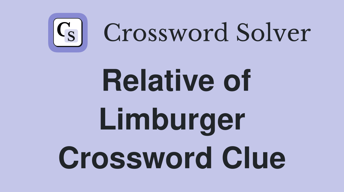 Relative of Limburger Crossword Clue