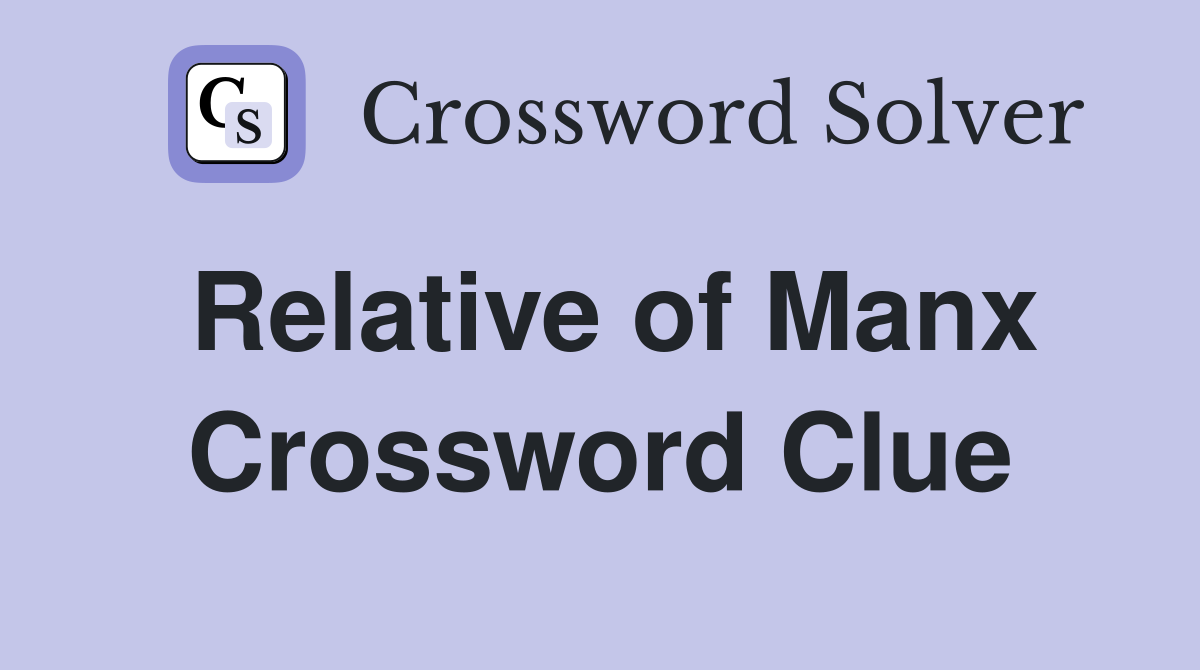 Relative of Manx Crossword Clue