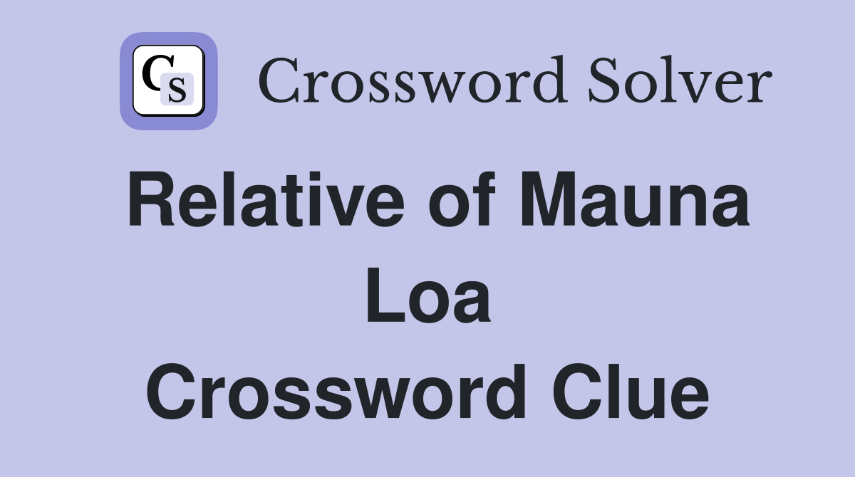 Relative of Mauna Loa Crossword Clue