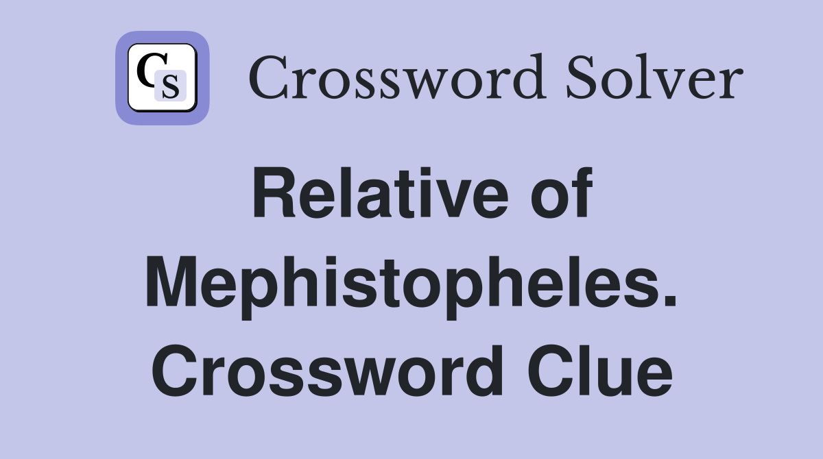 Relative of Mephistopheles. Crossword Clue