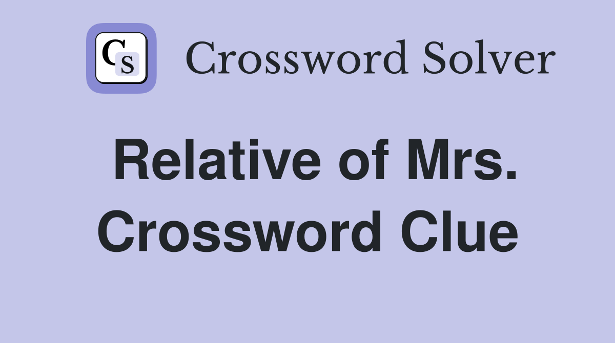 Relative of Mrs. Crossword Clue