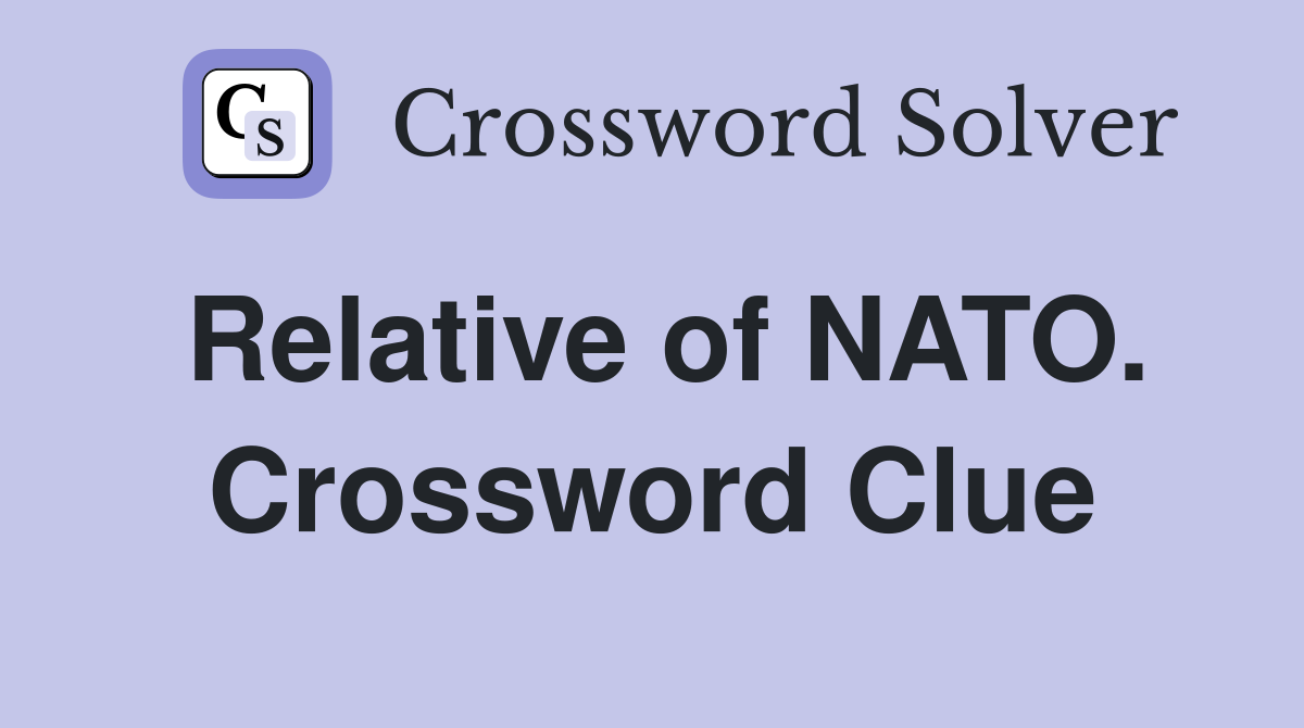 Relative of NATO. Crossword Clue