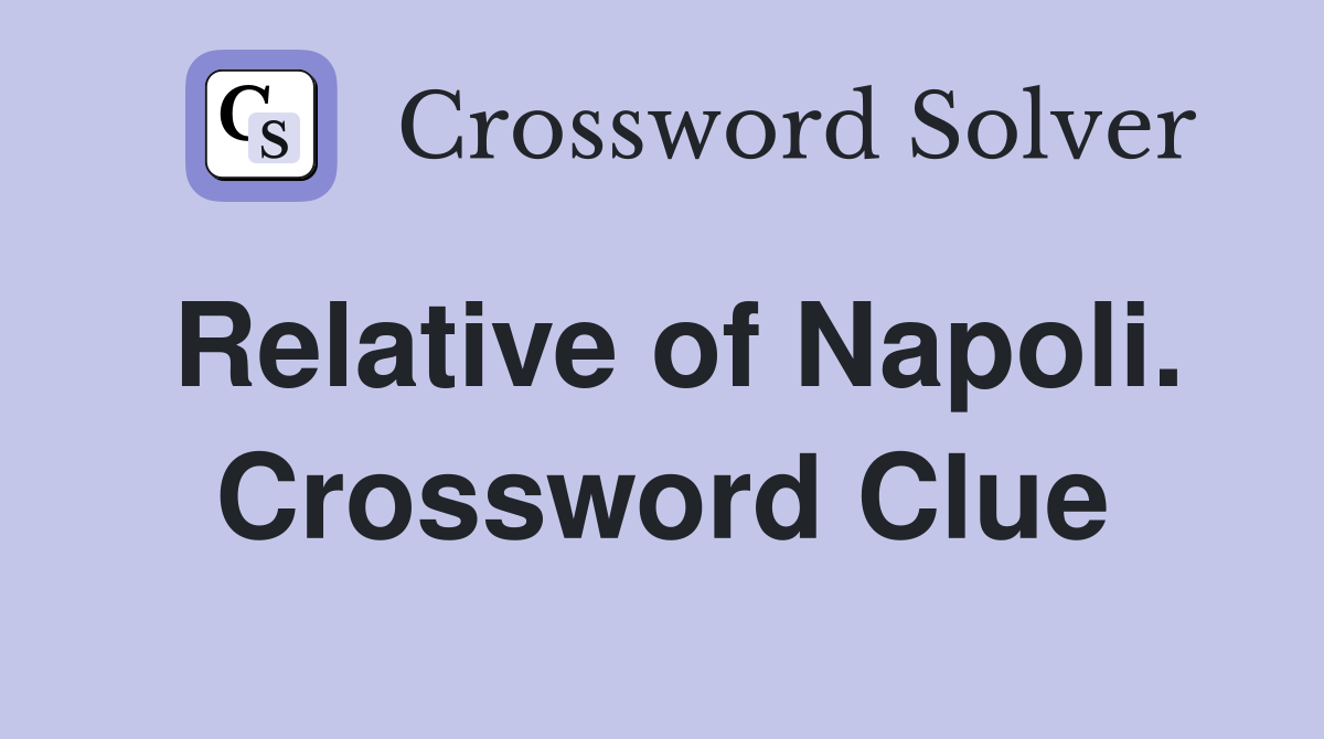 Relative of Napoli. Crossword Clue