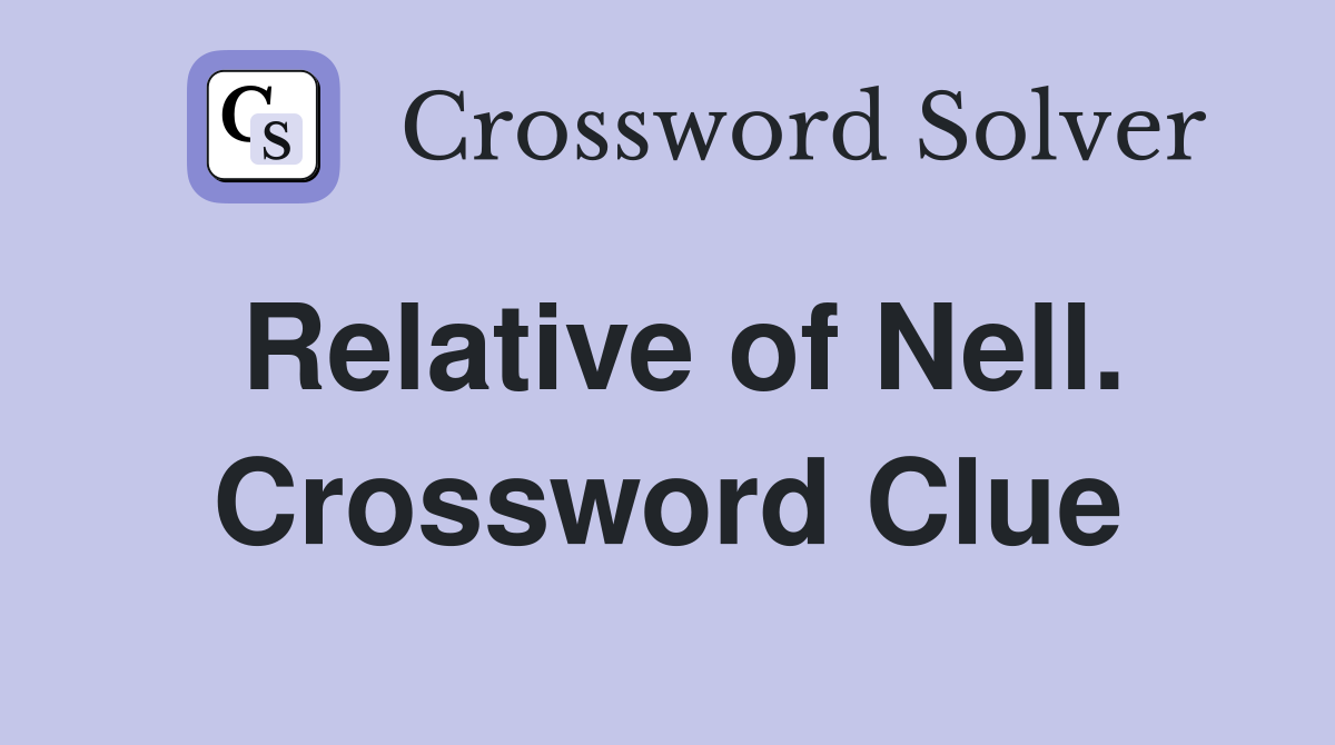 Relative of Nell. Crossword Clue