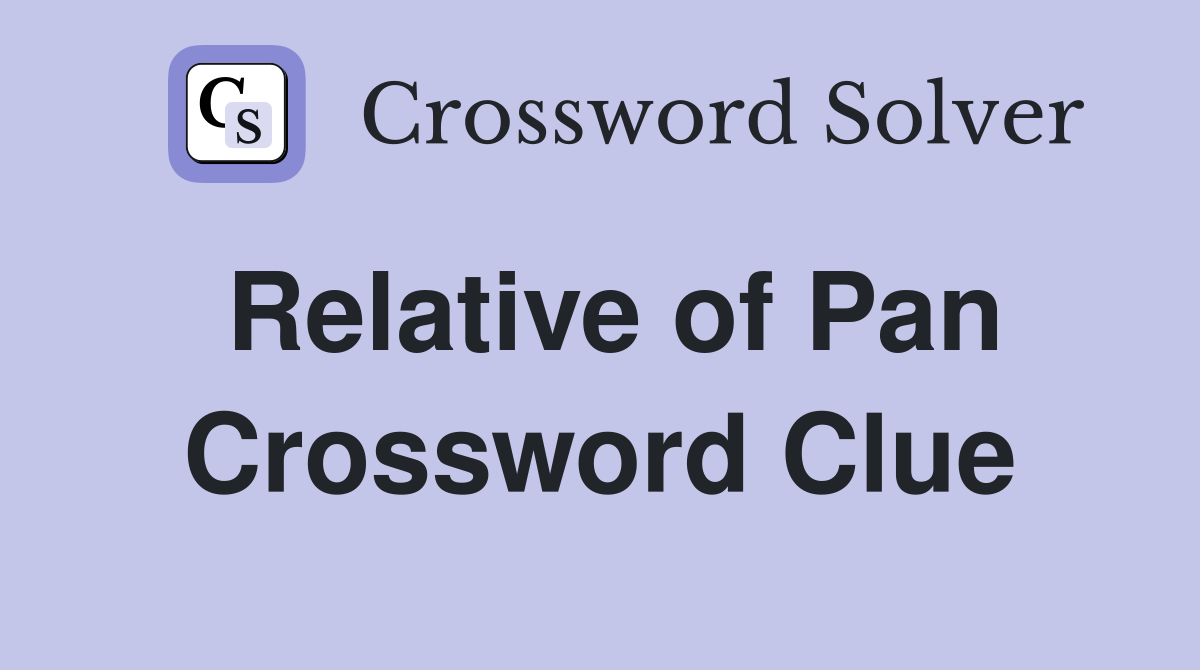Relative of Pan Crossword Clue