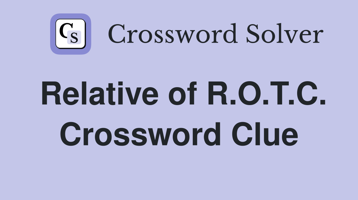Relative of R.O.T.C. Crossword Clue