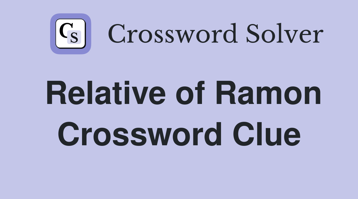 Relative of Ramon Crossword Clue
