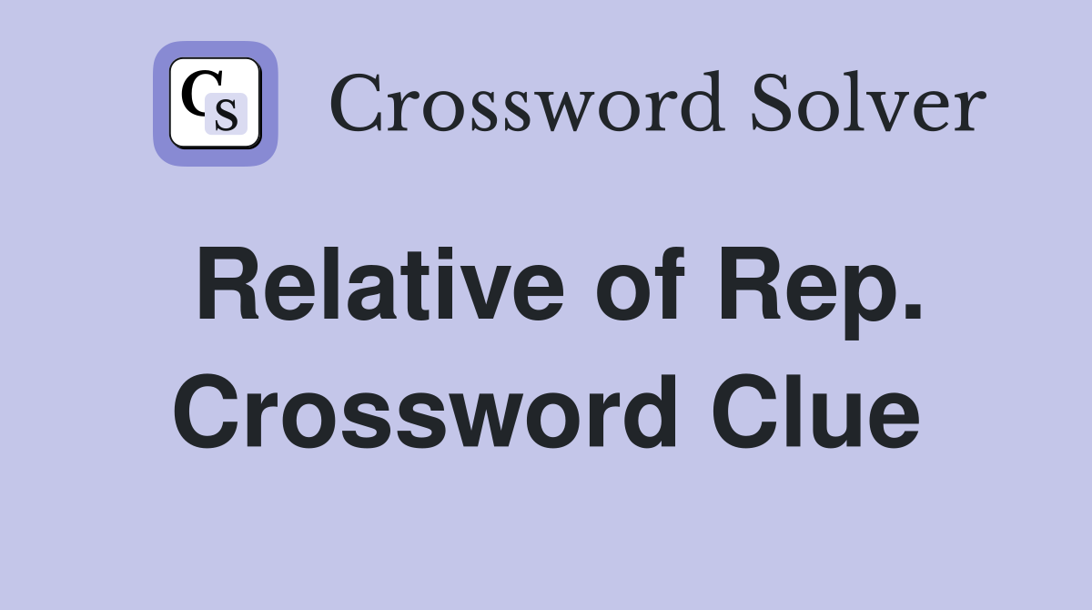 Relative of Rep. Crossword Clue