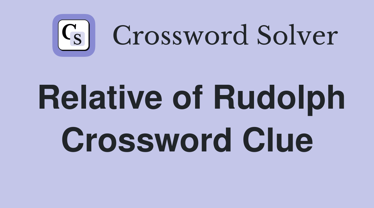 Relative of Rudolph Crossword Clue