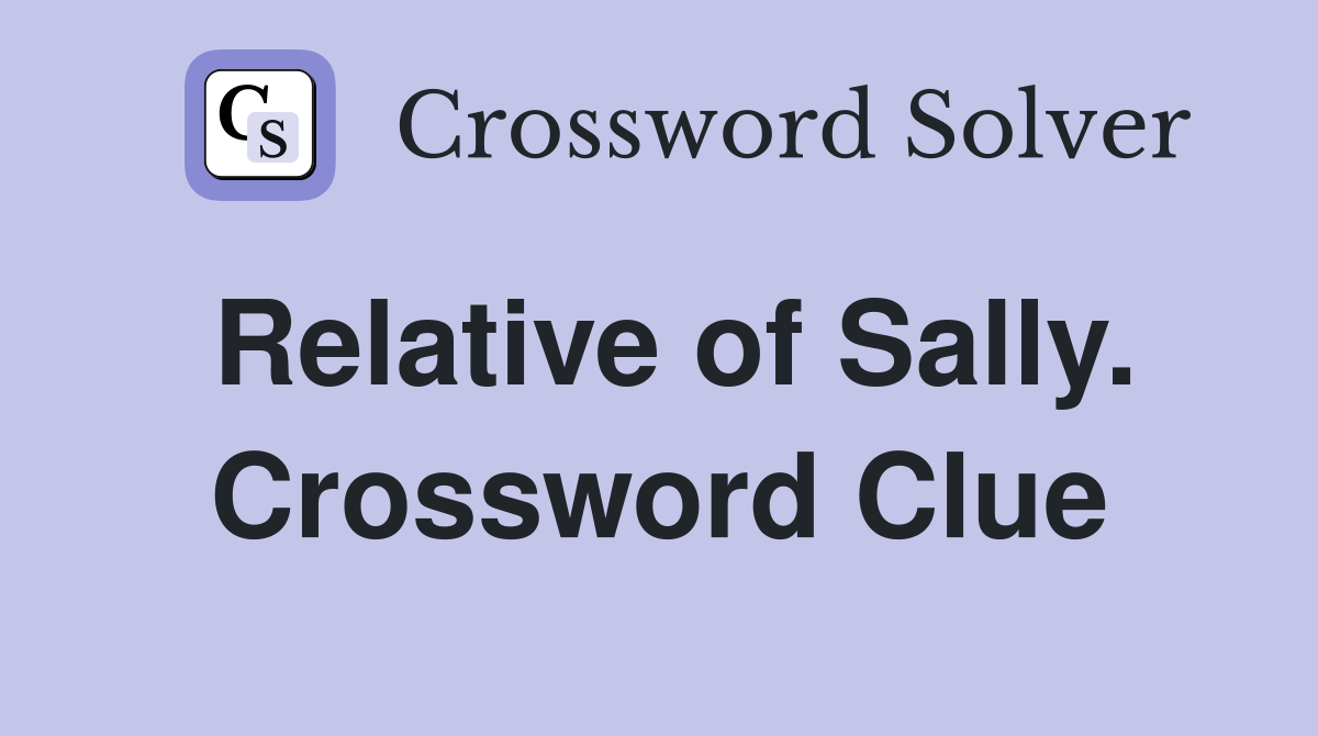 Relative of Sally. Crossword Clue