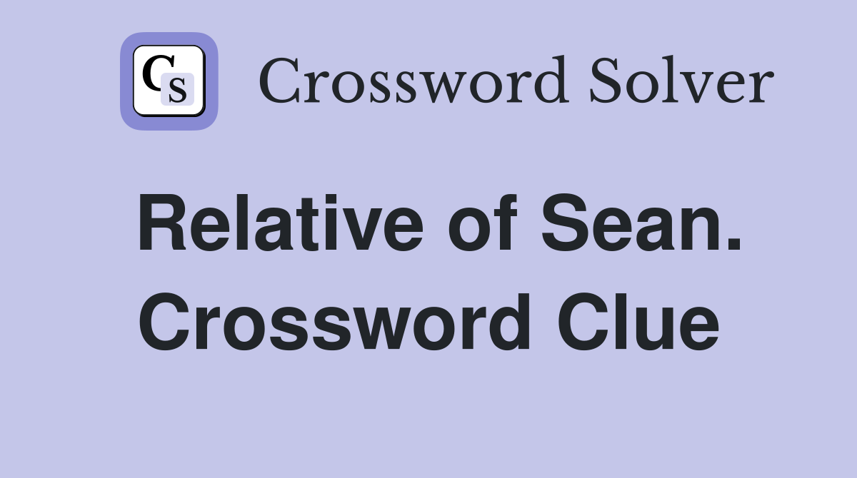 Relative of Sean. Crossword Clue