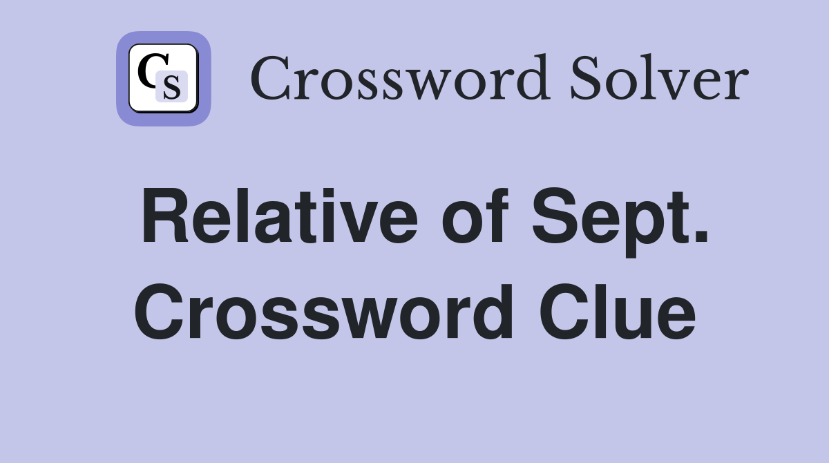 Relative of Sept. Crossword Clue