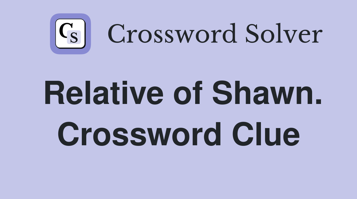 Relative of Shawn. Crossword Clue
