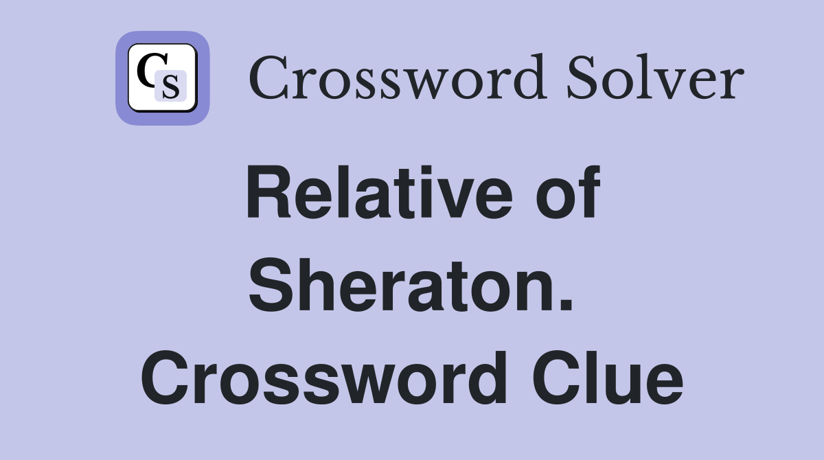 Relative of Sheraton. Crossword Clue