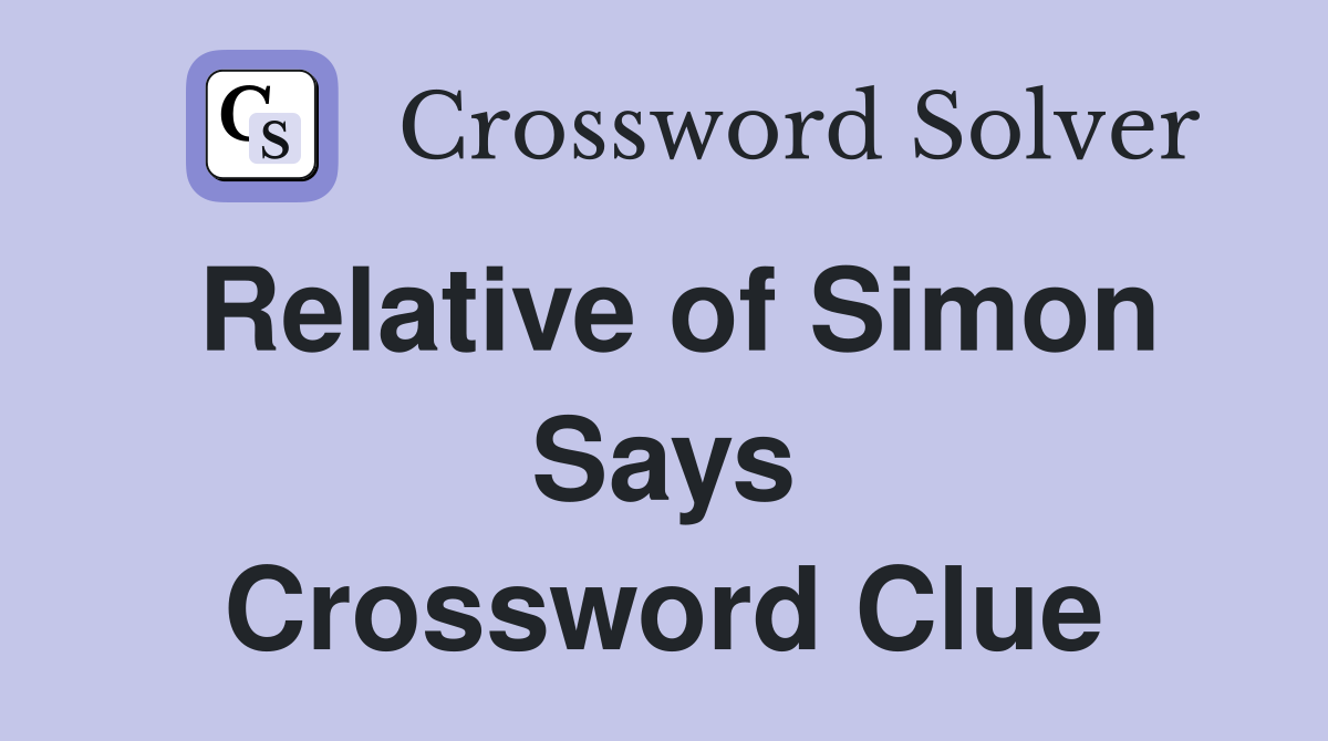 Relative of Simon Says Crossword Clue
