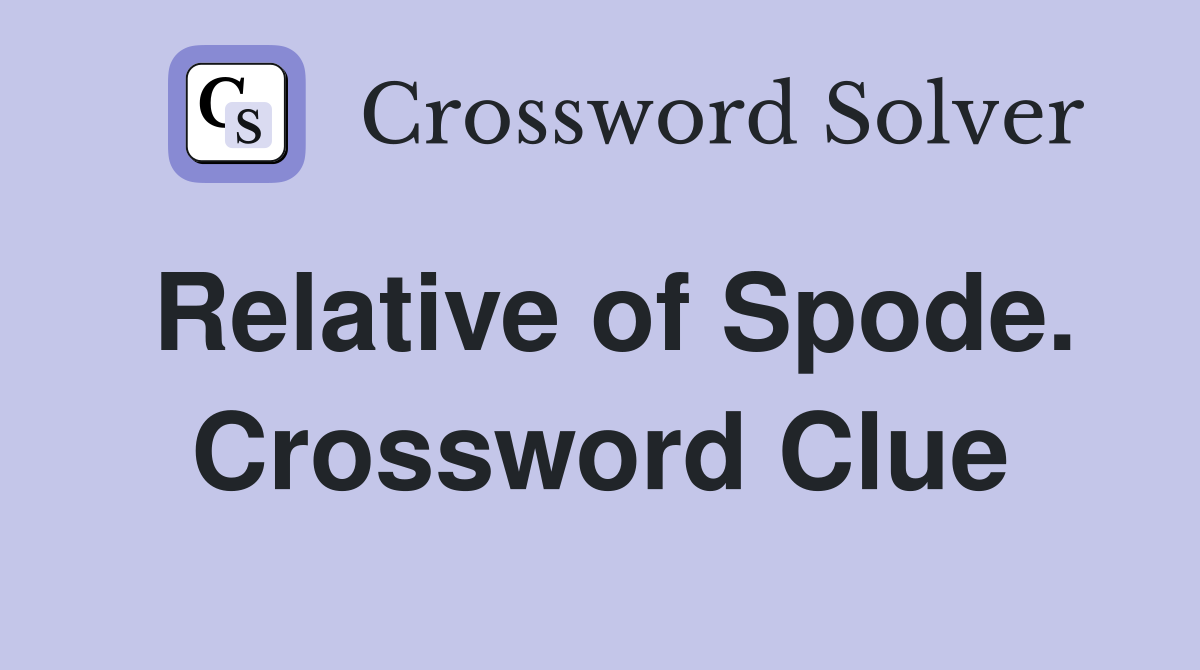 Relative of Spode. Crossword Clue