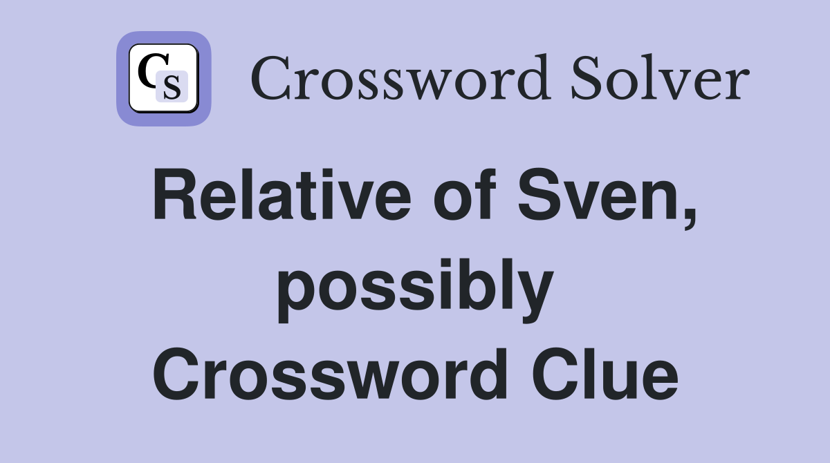 Relative of Sven, possibly Crossword Clue