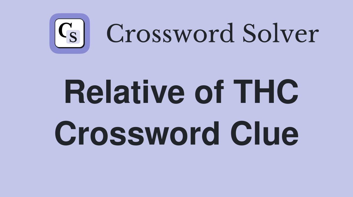 Relative of THC Crossword Clue