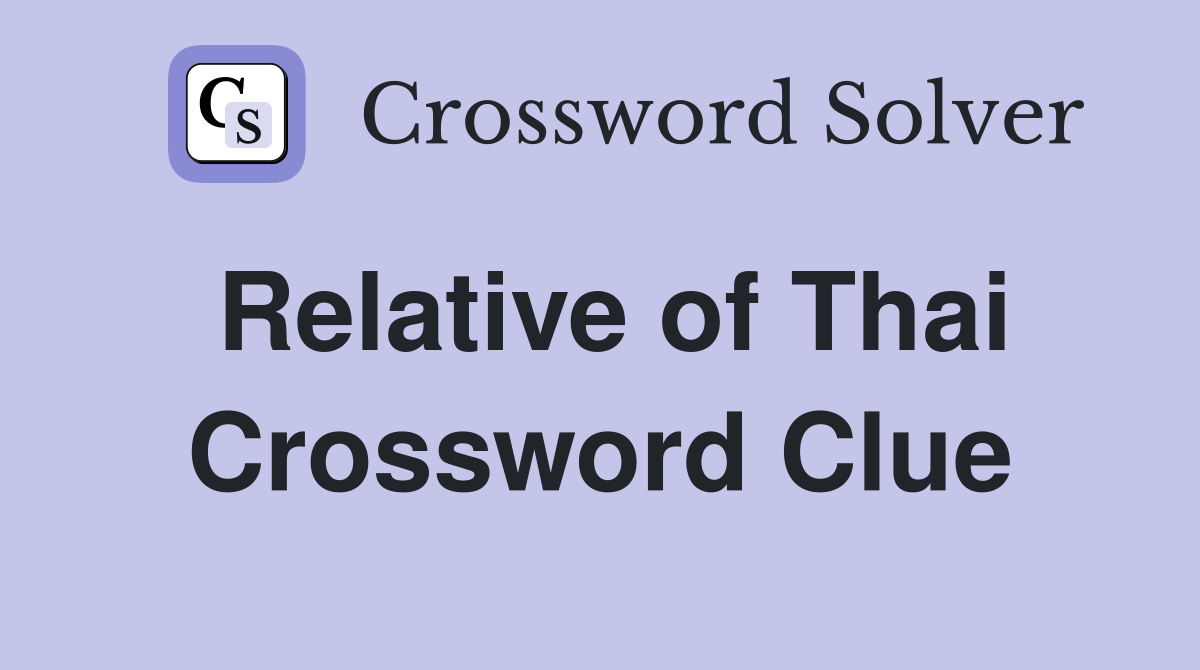 Relative of Thai Crossword Clue