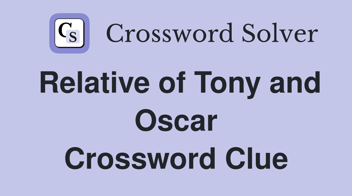 Relative of Tony and Oscar Crossword Clue