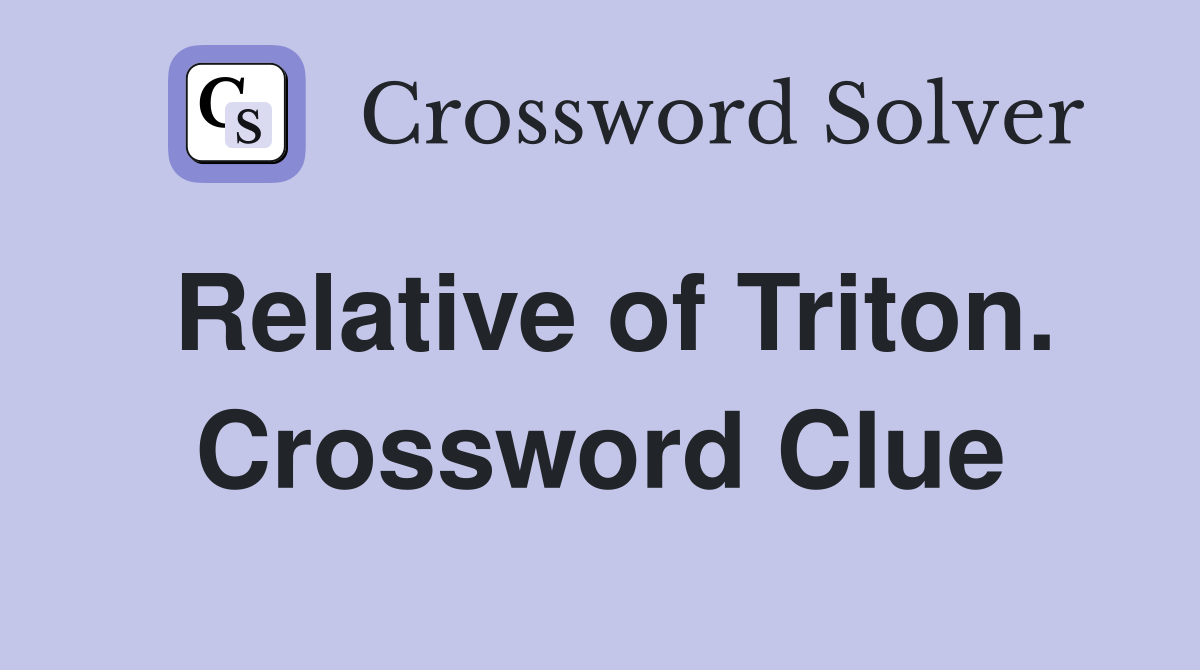 Relative of Triton. Crossword Clue