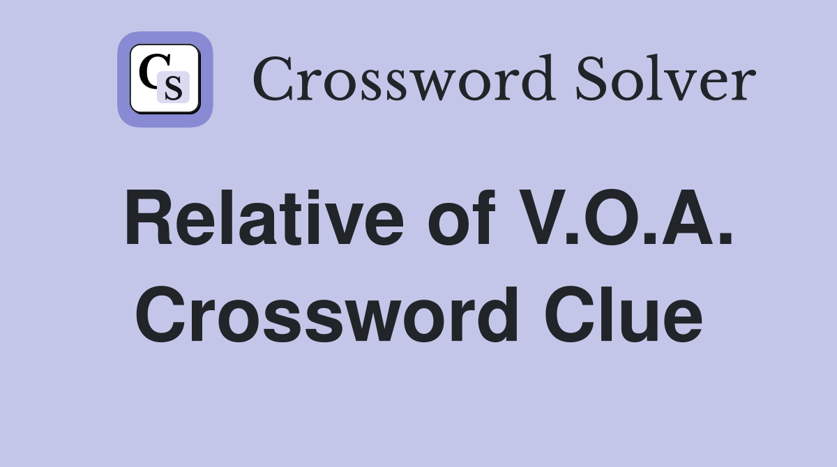 Relative of V.O.A. Crossword Clue