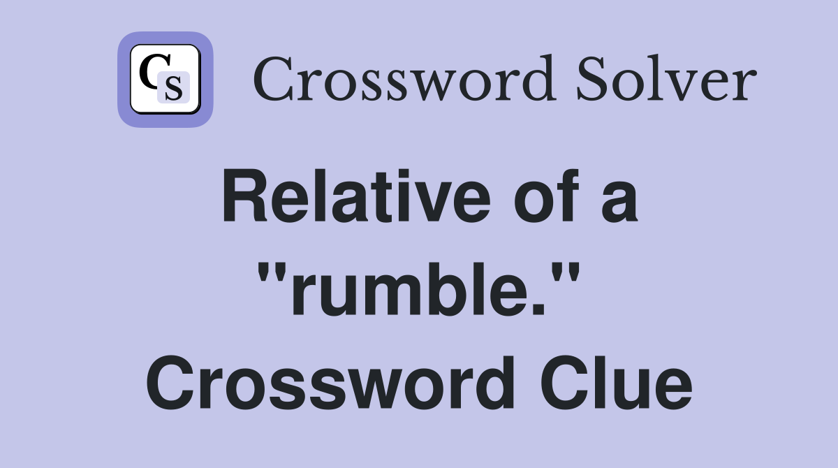 Relative of a "rumble." Crossword Clue